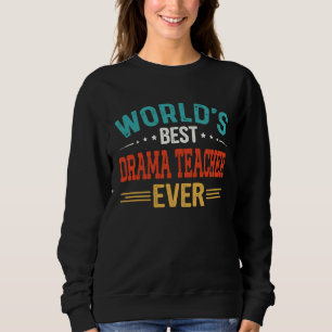 World's Best Drama Teacher Job Title  Drama Teache Sweatshirt