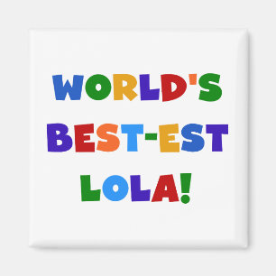 World's Best-est Lola T-shirts and Gifts Magnet