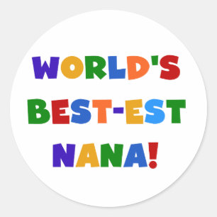 World's Best-est Nana Bright Colours T-shirts Classic Round Sticker