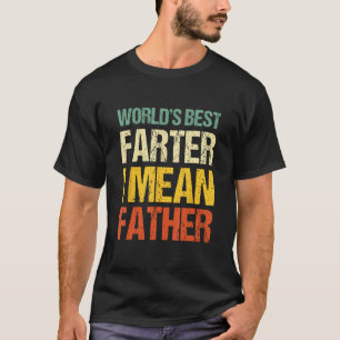 Worlds Best Farter I Mean Father Best Dad Ever Coo T-Shirt