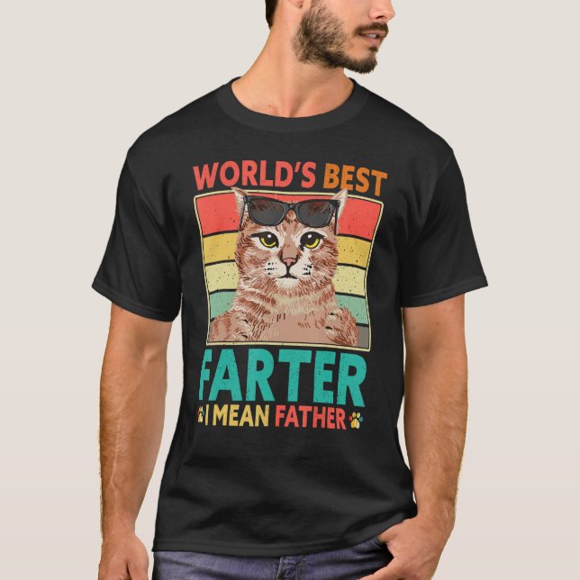 Worlds Best Farter I Mean Father Cat Dad Fathers D T-Shirt (Front)