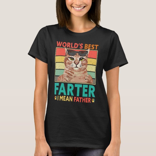 Worlds Best Farter I Mean Father Cat Dad Fathers D T-Shirt (Front)