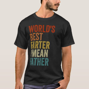 world's Best Farter I Mean Father day funny father T-Shirt