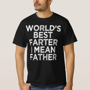 worlds best farter i mean father, fathers day gift T-Shirt