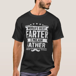 World's Best Farter I Mean Father Funny Father's D T-Shirt