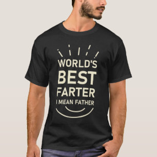World's Best Farter I Mean Father - Funny Saying T-Shirt