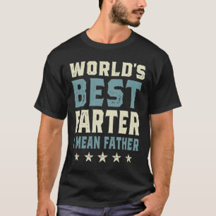 World's Best Farter, I Mean Father Funny T-Shirt