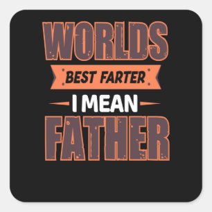 Worlds best farter i mean father - Greatest dad Square Sticker