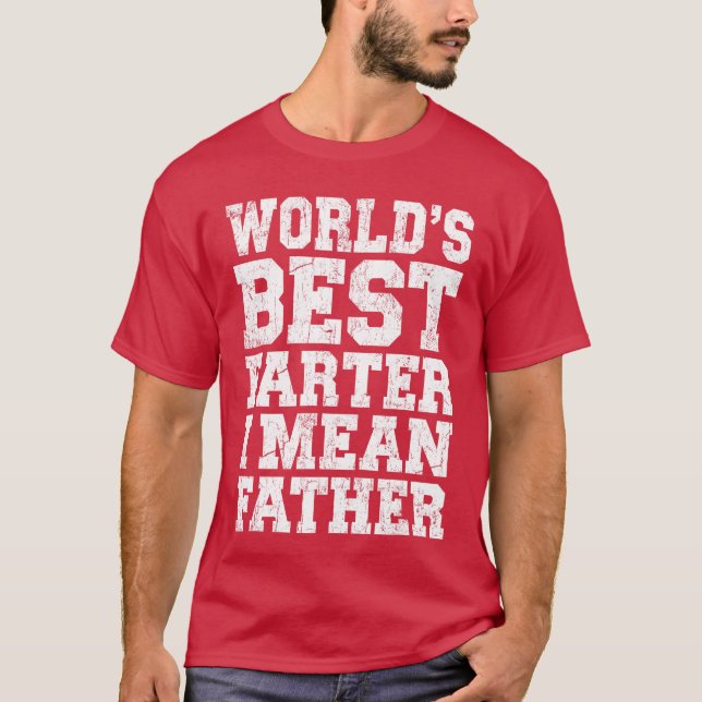 Worlds Best Farter I Mean Father Men Dad Fathers D T-Shirt (Front)