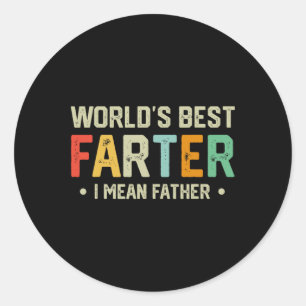 Worlds Best Farter I Mean Father Mens Fathers Day Classic Round Sticker
