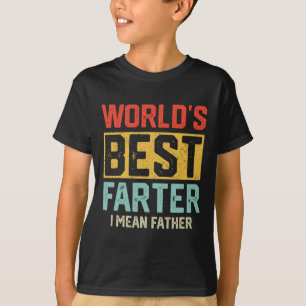 Worlds Best Farter I Mean Father Mens Fathers Day T-Shirt