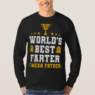 Worlds Best Farter I Mean Father T-Shirt