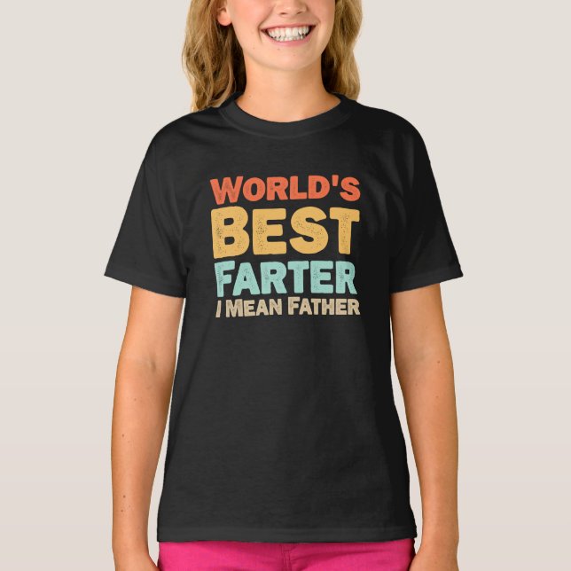 Worlds Best Farter I Mean Father T-Shirt (Front)