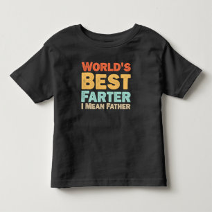 Worlds Best Farter I Mean Father Toddler T-Shirt