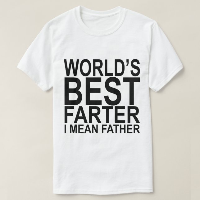 World's Best Farter I Mean Father White T-Shirt (Design Front)