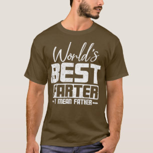 World's Best Farter I Mean Father's Day  T-Shirt
