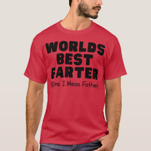 Worlds best farter oops i mean father 8 T-Shirt