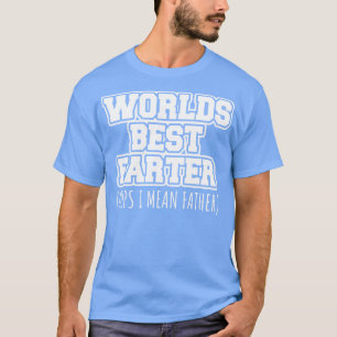 Worlds best farter oops I mean father T-Shirt