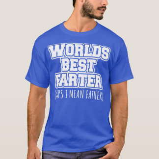 Worlds best farter oops I mean father T-Shirt