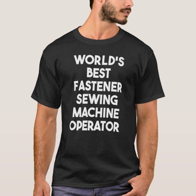 World's Best Fastener Sewing Machine Operator   T-Shirt (Front)