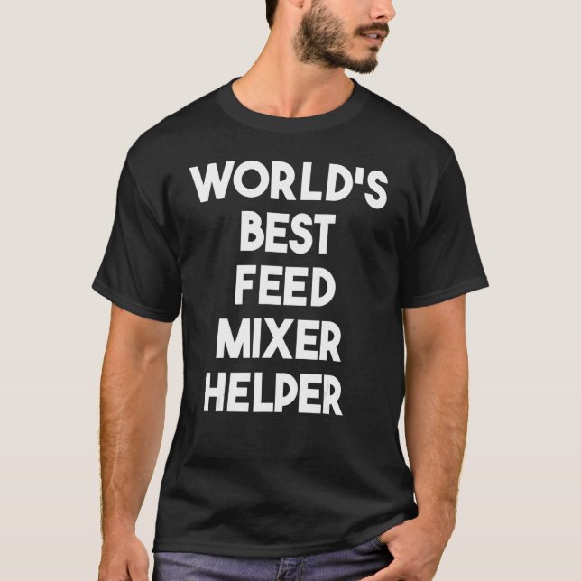 World's Best Feed Mixer Helper T-Shirt (Front)