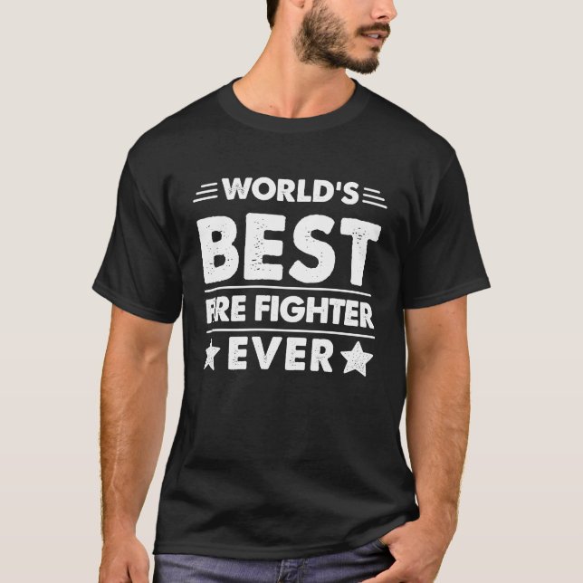 World's Best Fire Fighter Ever T-Shirt (Front)