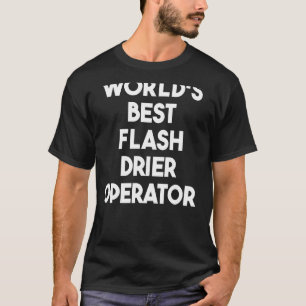 World's Best Flash Drier Operator T-Shirt