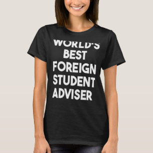 World's Best Foreign Student Advisor T-Shirt