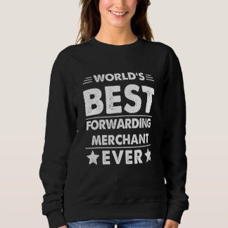 World's Best Forwarding Merchant Ever Sweatshirt