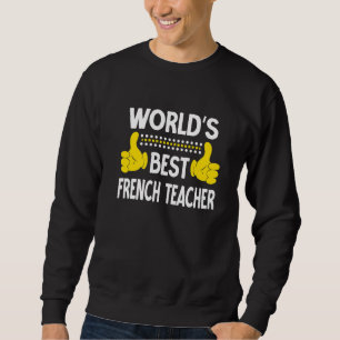 World's Best French Teacher Job Title French Teach Sweatshirt