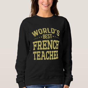 World's Best French Teacher Job Title French Teach Sweatshirt