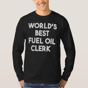 World's Best Fuel Oil Clerk T-Shirt