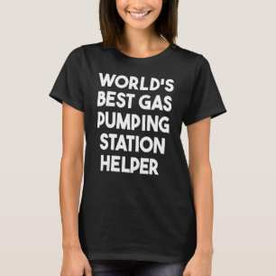 World's Best Gas Pumping Station Helper T-Shirt