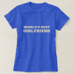 World's Best Girlfriend T-Shirt<br><div class="desc">Great gift for the World's best Girlfriend.</div>