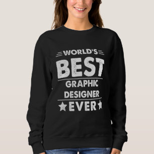 World's Best Graphic Designer Ever 1 Sweatshirt