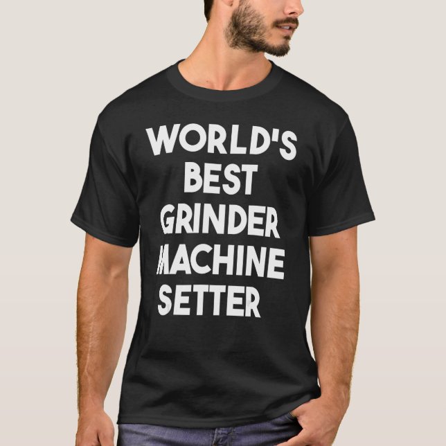 World's Best Grinder Machine Setter T-Shirt (Front)