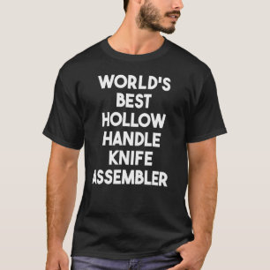 World's Best Hollow Handle Knife Assembler T-Shirt