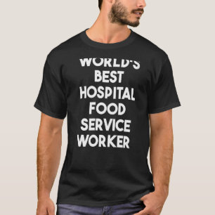 World's Best Hospital Food Service Worker T-Shirt