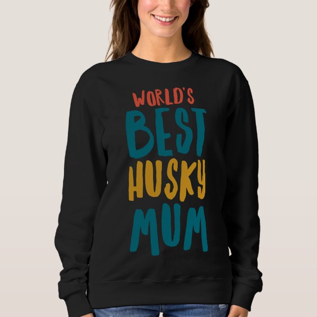 Worlds Best Husky Mum Sweatshirt (Front)