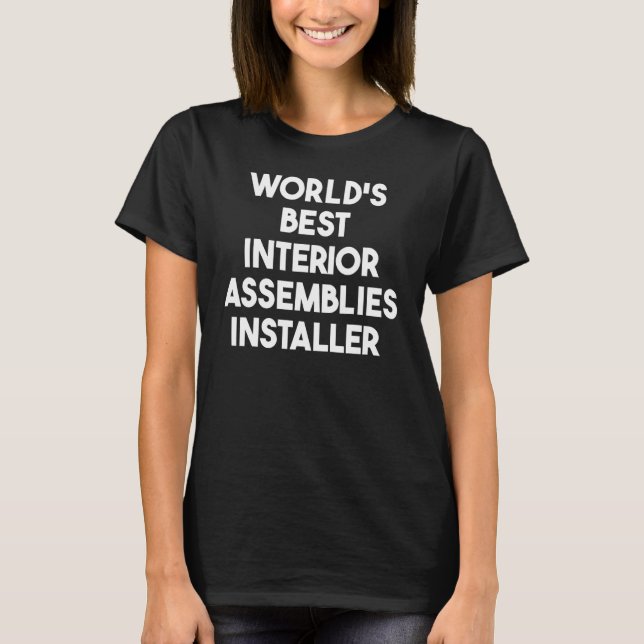 World's Best Interior Assemblies Installer T-Shirt (Front)