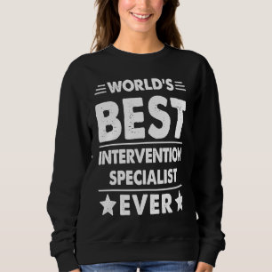 World's Best Intervention Specialist Ever Sweatshirt