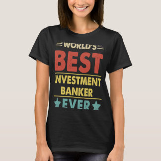 World's Best Investment Banker Ever 1 T-Shirt