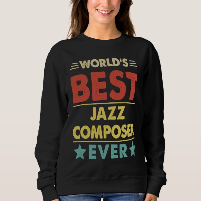 World's Best Jazz Composer Ever  1 Sweatshirt (Front)