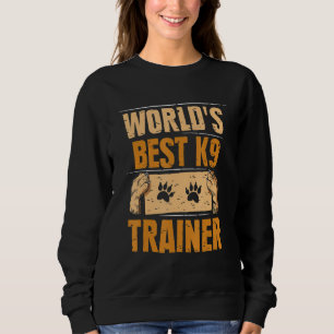 World's Best K9 Trainer Dog Handler Handling Sweatshirt