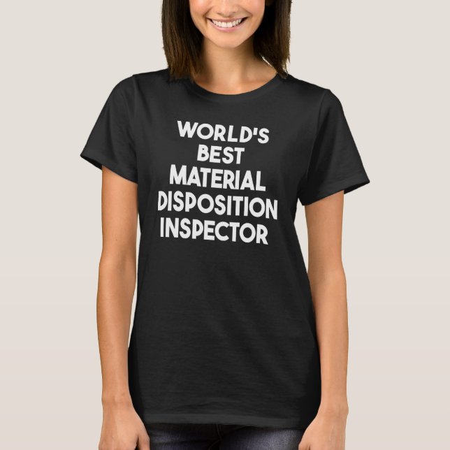 World's Best Material Disposition Inspector T-Shirt (Front)