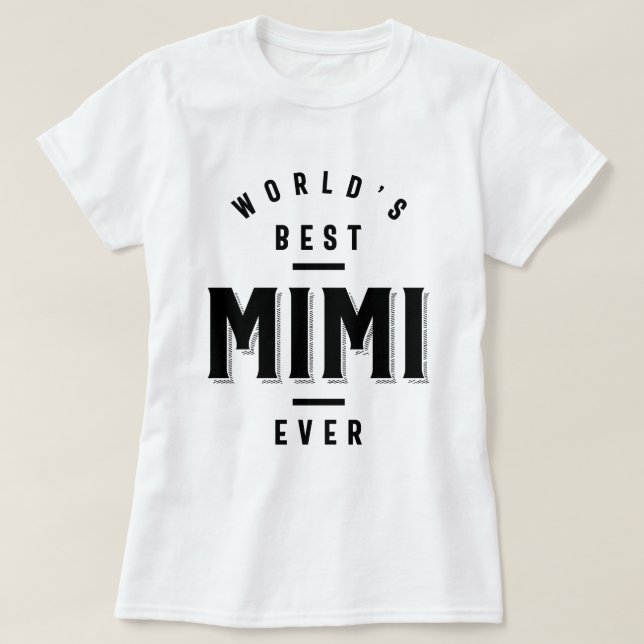 World's Best Mimi Ever - Mother's Day Gift T-Shirt (Design Front)