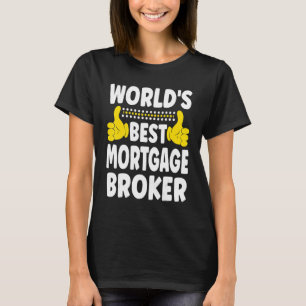 World's Best Mortgage Broker   Job Title Mortgage  T-Shirt