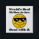 World's Best Mother-In-Law Humour 15 Cm Square Badge<br><div class="desc">A funny gift idea for the world's best family member - a smiling face with sunglasses saying 'deal with it'!</div>