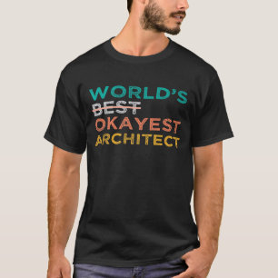 Worlds Best Okayest Architect Humor Designer T-Shirt