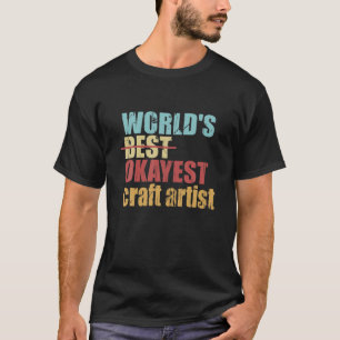 World's Best Okayest Craft Artist Design T-Shirt